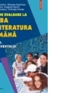 Teste de evaluare la limba si literatura romana. Ghidul absolventului