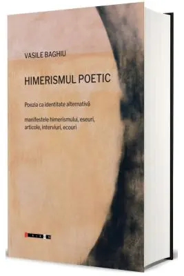 Himerismul poetic. Poezia ca identitate alternativa. Manifestele himerismului, eseuri, articole, interviuri, ecouri