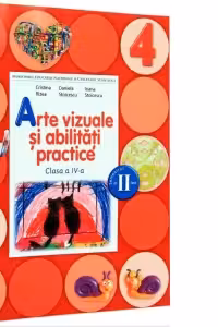 Arte vizuale si abilitati practice. Manual pentru clasa a 4-a, semestrul 2