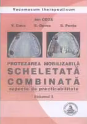 Protezarea mobilizabila scheletata combinata. Aspecte de practibilitate, volumul 2