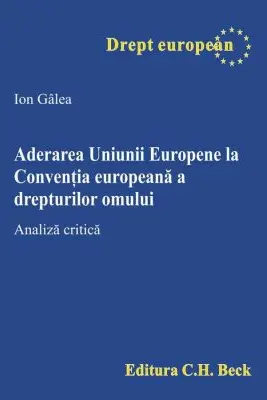 Aderarea Uniunii Europene la Conventia europeana a drepturilor omului. Analiza critica