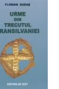 Urme din trecutul Transilvaniei
