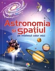 Astronomia și spațiul pe înțelesul celor mici