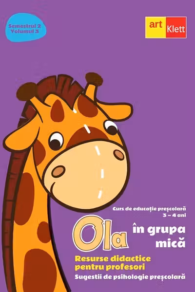 Ola in grupa mica 3-4 ani Sem.2 Vol.3. Resurse didactice pentru profesori