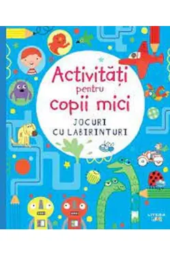 ACTIVITATI PENTRU COPII MICI. JOCURI CU LABIRINTURI. reeditare