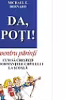 Da, Poti! pentru parinti. Cum sa cresteti performantele copilului la scoala