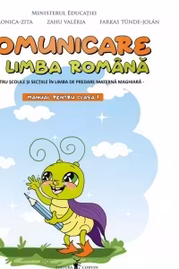 Comunicare in limba romana, pentru scolile si sectiile in limba de predare materna maghiara. Manual pentru clasa I