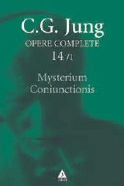Opere complete vol 14/1 Mysterium Coniunctionis. Separarea si compunerea contrariilor psihice