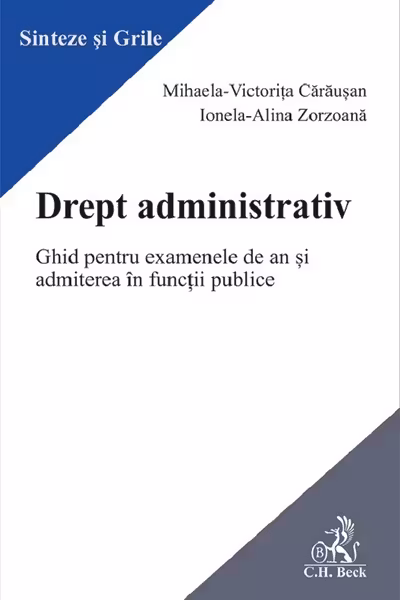 Drept administrativ. Ghid pentru examenele de an si admiterea in functii publice - Mihaela Carausan, Ionela-Alina Zorzoana