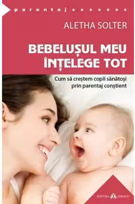 Bebelusul meu intelege tot. Cum sa crestem copii sanatosi prin parentaj constient. The Aware Baby
