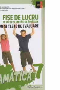 Gramatica. Fise de lucru pe lectii si unitati de invatare cu itemi si teste de evaluare. Clasa a VII-a (editie 2017)