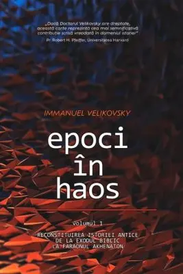 Epoci in Haos. volumul 1. Reconstituirea istoriei antice de la Exodul biblic la faraonul Akhenaton