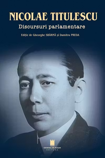 Nicolae Titulescu. Discursuri parlamentare - Gheorghe Sbarna, Dumitru Preda