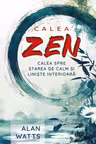Calea Zen. Calea spre starea de calm si liniste interioara