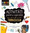 ACTIVITATI PENTRU COPII ISTETI. TEHNOLOGIE