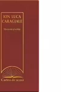 Cartea de acasa nr. 7. Ion Luca Caragiale - Momente si schite