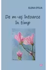 De m-as intoarce in timp - Elena Otilia