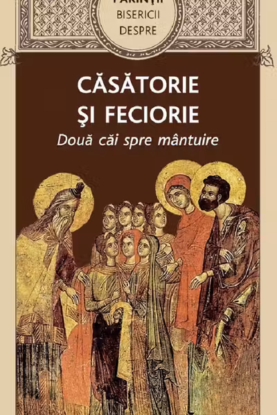Parintii Bisericii despre casatorie sI feciorie. Doua cai spre mantuire