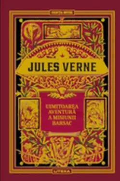 JULES VERNE. UIMITOAREA AVENTURA A MISIUNII BARSAC