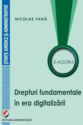 E-Agora. Drepturi fundamentale in era digitalizarii