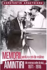 MEMORII pentru cei de mâine. Amintiri din vremea celor de ieri 1871 - 1916