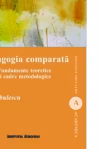 Pedagogia comparata. Fundamente teoretice si cadre metodologice