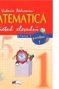 Matematica - caietul elevului (clasa I, partea I)