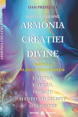 Perceptii despre Armonia Creatiei Divine. Planul Creatiei Divine, partea 1-a