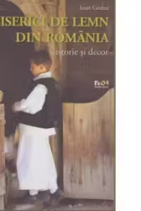 Biserici de lemn din Romania. Istorie si decor