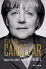 DOAMNA CANCELAR: Remarcabila odisee a Angelei Merkel. Kati Marton