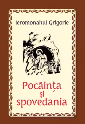 Pocainta si spovedania - Ieromonahul Grigorie