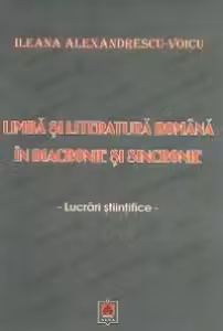 Limba si literatura romana in diacronie si sincronie - Lucrari stiintifice