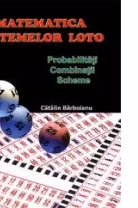 Matematica sistemelor loto. Probabilitati - Combinatii - Scheme