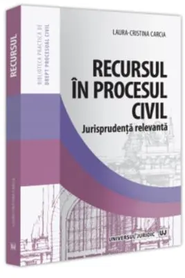 Recursul in procesul civil. Jurisprudenta relevanta