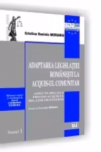 Adaptarea legislatiei romanesti la acquis-ul comunitar. Aspecte speciale privind acquis-ul relatiilor externe. Prefata de Corneliu Birsan