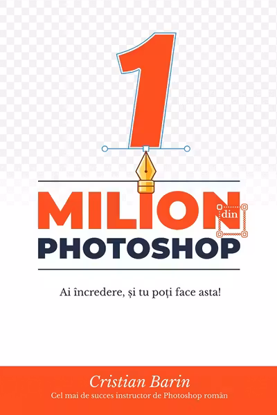 Un Milion din Photoshop: Ai incredere si tu poti face asta!