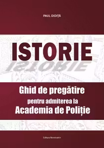 Istorie. Ghid de pregatire pentru admiterea la Academia de Politie