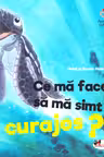 Ce ma face sa ma simt curajos?