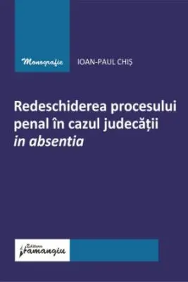 Redeschiderea procesului penal in cazul judecatii in absentia