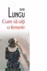 Cum sa uiti o femeie