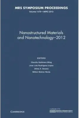 Nanostructured Materials and Nanotechnology–2012: Volume 1479 - Claudia Gutierrez-Wing, Jose Luis Rodriguez-Lopez, Olivia A. Graeve, Milton Munoz-Navia