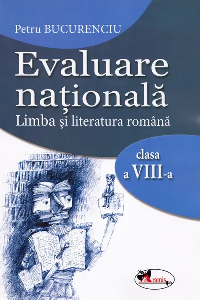 Evaluare nationala. Limba si literatura romana clasa a VIII-a