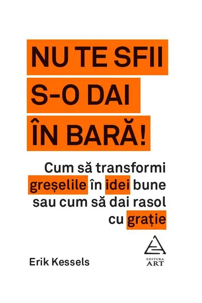 Nu te sfii s-o dai in bara!