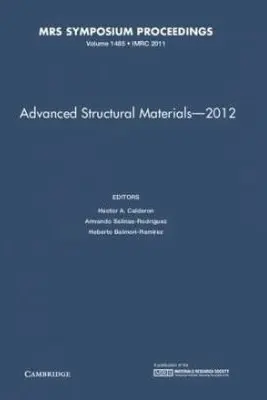 Advanced Structural Materials – 2012: Volume 1485 - Hector A. Calderon, Armando Salinas-Rodriguez, Heberto Balmori-Ramirez