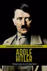 Adolf Hitler. Volumul 1. Protagonisti ai celui de-al Doilea Razboi Mondial
