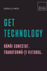 Get Technology.Ramai conectat. Transforma-ti viitorul