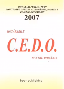 Hotararile C.E.D.O. pentru Romania, publicate in Monitorul Oficial al Romaniei, Partea I, in ianuarie-iunie 2007 - editia I - bun de tipar - 9 octombrie 2007