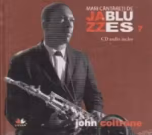 Mari cantareti de jazz si blues. John Coltrane. Vol. 7 +CD