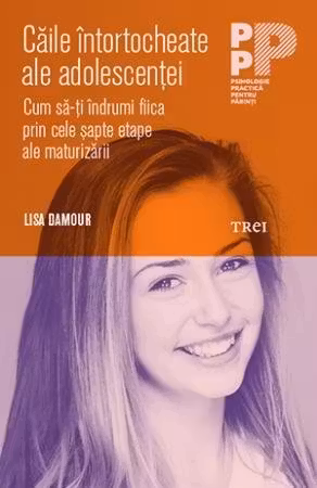 Caile intortocheate ale adolescentei. Cum sa-ti indrumi fiica prin cele sapte etape ale maturizarii