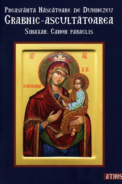 Preasfânta Născătoare de Dumnezeu Grabnic-Ascultătoarea. Sinaxar. Canon Paraclis
